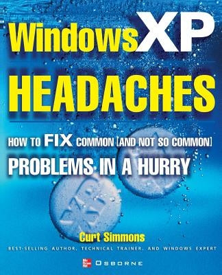 Windows XP Headaches: How to Fix Common (and Not So Common) Problems in a Hurry by Simmons, Curt