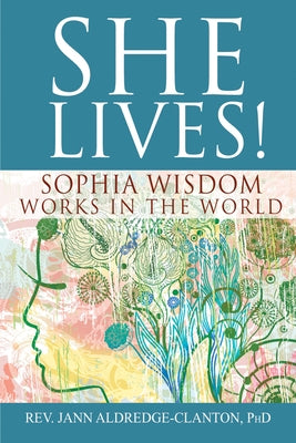 She Lives!: Sophia Wisdom Works in the World by Aldredge-Clanton, Jann