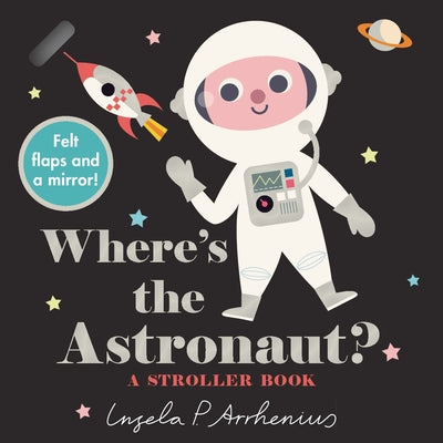 Where's the Astronaut?: A Stroller Book by Arrhenius, Ingela P.
