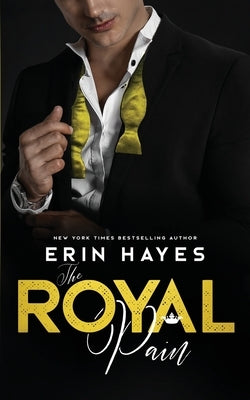 The Royal Pain: A Billionaire Prince Romance by Hayes, Erin