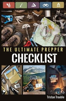 The Ultimate Prepper Checklist by Trouble, Tristan