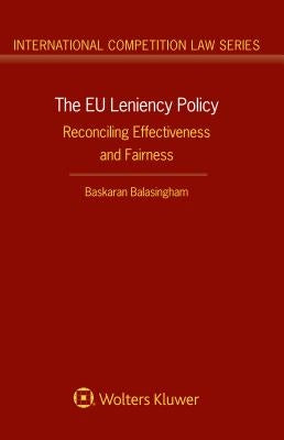 The EU Leniency Policy: Reconciling Effectiveness and Fairness by Balasingham, Baskaran