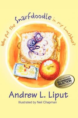 Who Put the Snarfdoodle in My Lunch Box? by Liput, Andrew L.