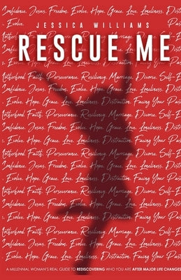 Rescue Me: A Millennial woman's real guide to rediscoveringwho you are after major life changes. by Williams, Jessica