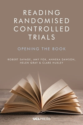 Reading Randomised Controlled Trials: Opening the Book by Savage, Robert