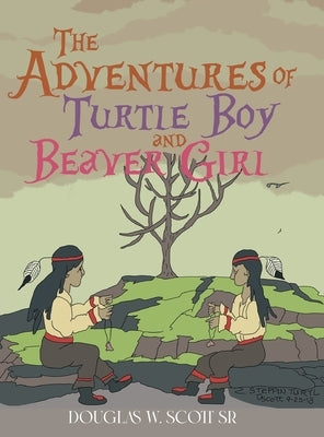 The Adventures of Turtle Boy and Beaver Girl by Douglas W Scott Sr