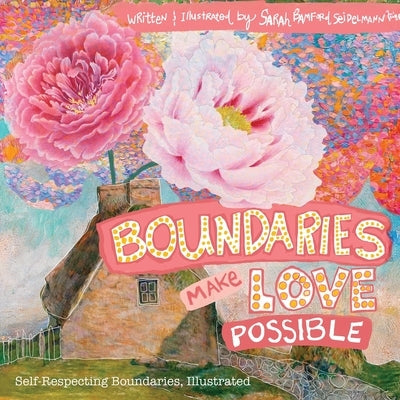 Boundaries Make Love Possible: Self-Respecting Boundaries Workbook Illustrated by Seidelmann, Sarah T.