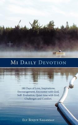Mi Daily Devotion: 100 Days of Love, Inspirations, Encouragement, Encounter with God, Self- Evaluation, Quiet Time with God, Challenges a by Sagansay, Ely Roque