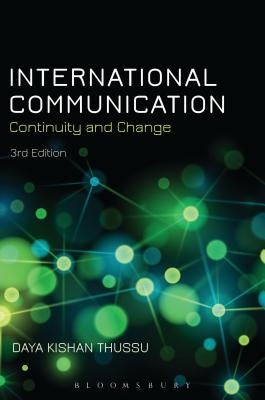 International Communication: Continuity and Change by Thussu, Daya Kishan
