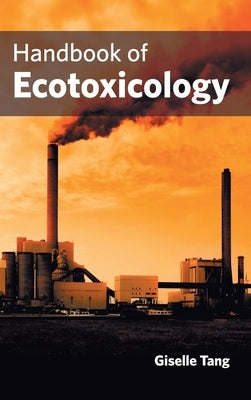 Handbook of Ecotoxicology by Tang, Giselle