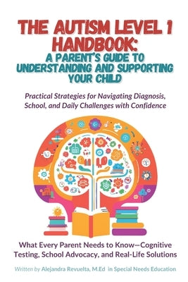 The Autism Level 1 Handbook: A Parent's Guide to Understanding and Supporting Your Child: Practical Strategies for Navigating Diagnosis, School, & Dai by Revuelta de Feo, Alejandra