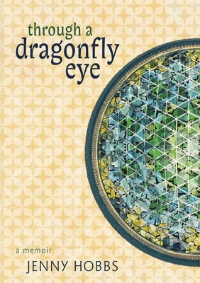 Through a dragonfly eye: A Memoir by Hobbs, Jenny