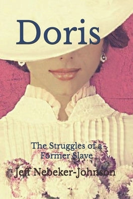 Doris: The Struggles of a Former Slave by Nebeker-Johnson, Jeff