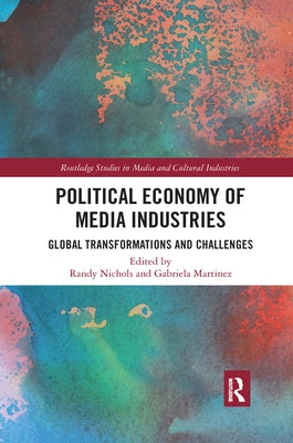 Political Economy of Media Industries: Global Transformations and Challenges by Nichols, Randy