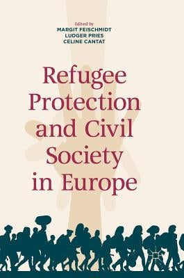 Refugee Protection and Civil Society in Europe by Feischmidt, Margit