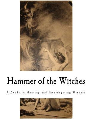 Hammer of the Witches: Malleus Maleficarum by Summers, Montague