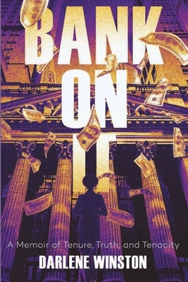 Bank On It: A Memoir of Tenure, Truth, and Tenacity by Winston, Darlene
