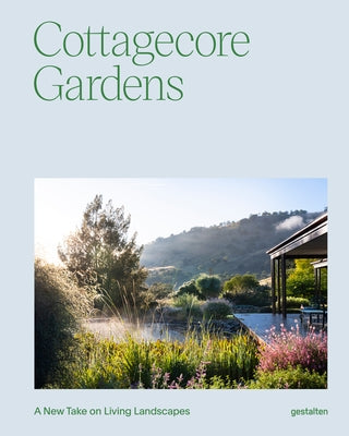 Cottagecore Gardens: A New Take on Living Landscapes by Gestalten