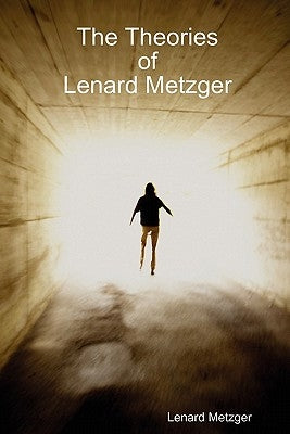The Theories Of Lenard Metzger by Metzger, Lenard