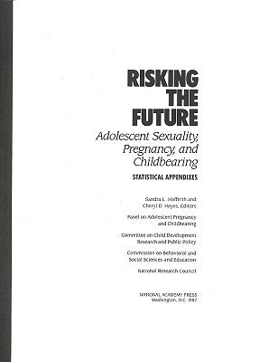 Risking the Future: Adolescent Sexuality, Pregnancy, and Childbearing, Volume II Statistical Appendices Only by National Research Council