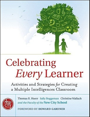 Celebrating Every Learner: Activities and Strategies for Creating a Multiple Intelligences Classroom by Hoerr, Thomas R.