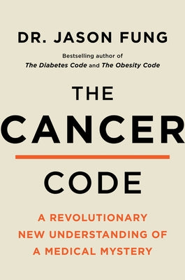 The Cancer Code: A Revolutionary New Understanding of a Medical Mystery by Fung, Jason