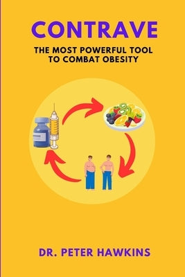 Contrave: The Most Powerful Tool To Combat Obesity by Hawkins, Peter