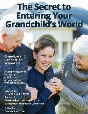 The Secret to Entering Your Grandchild's World: Grandparent Connection School Kit by Shoss, Deanna