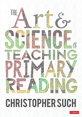 The Art and Science of Teaching Primary Reading by Such, Christopher