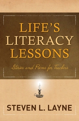Life's Literacy Lessons: Stories and Poems for Teachers by Layne, Steven