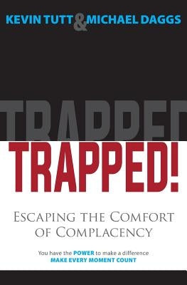 Trapped! Escaping the Comfort of Complacency by Tutt, Kevin