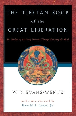 The Tibetan Book of the Great Liberation: Or the Method of Realizing Nirvāna Through Knowing the Mind by Evans-Wentz, W. Y.