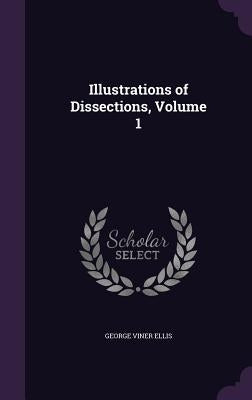 Illustrations of Dissections, Volume 1 by Ellis, George Viner
