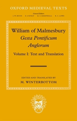 William of Malmesbury: Gesta Pontificum Anglorum, the History of the English Bishops: Volume I by Winterbottom, Michael