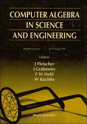 Computer Algebra in Science and Engineering by Fleischer, J.