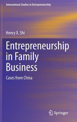 Entrepreneurship in Family Business: Cases from China by Shi, Henry X.