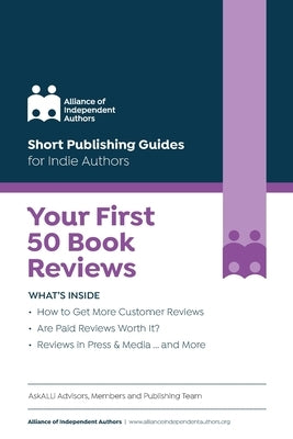 Your First 50 Book Reviews: ALLi's Guide to Getting More Reader Reviews by Ross, Orna