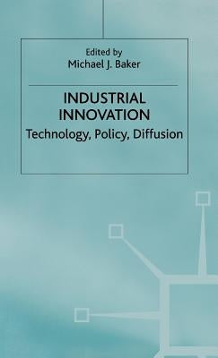 Industrial Innovation: Technology, Policy, Diffusion by Baker, Michael J.
