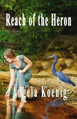 Reach of the Heron by Koenig, Angela