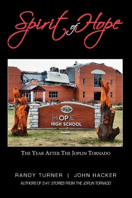 Spirit of Hope: The Year After the Joplin Tornado by Hacker, John