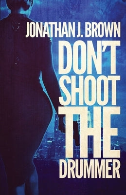 Don't Shoot the Drummer: A Lou Crasher Thriller by Brown, Jonathan J.