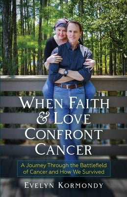 When Faith and Love Confront Cancer by Kormondy, Evelyn