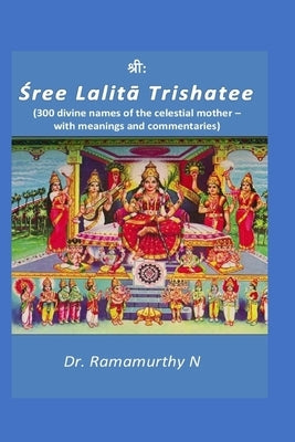 Sree Lalita Trishatee: 300 divine names of the celestial mother by N, Ramamurthy