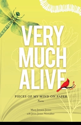 Very Much Alive: Pieces of My Mind on Paper by Jones, Mary Jensen