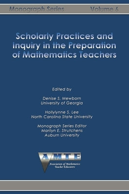 Scholarly Practices and Inquiry in the Preparation of Mathematics Teachers by Mewborn, Denise S.