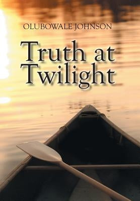 Truth at Twilight by Johnson, Olubowale
