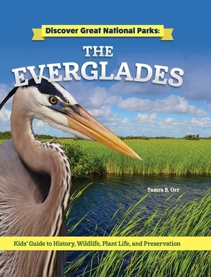 Discover Great National Parks: The Everglades: Kids' Guide to History, Wildlife, Plant Life, and Preservation by Orr, Tamra B.