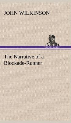 The Narrative of a Blockade-Runner by Wilkinson, John
