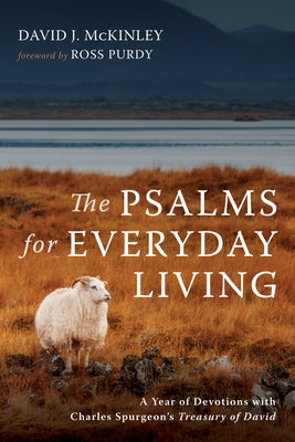 The Psalms for Everyday Living: A Year of Devotions with Charles Spurgeon's Treasury of David by McKinley, David J.