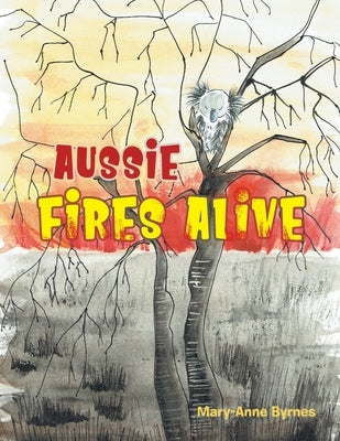 Aussie Fires Alive by Byrnes, Mary-Anne